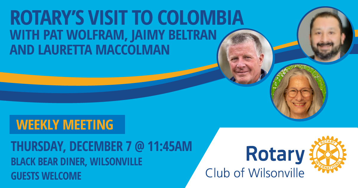 Club Meeting: Rotary's Visit to Colombia | Rotary Club of Wilsonville